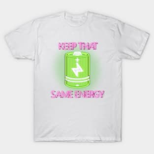 Keep That Same Energy (Neon Sign) T-Shirt